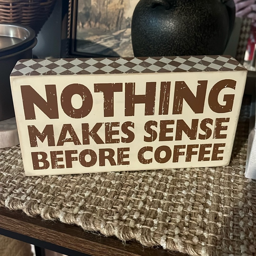 “Nothing Makes Sense Before Coffee” wooden sign